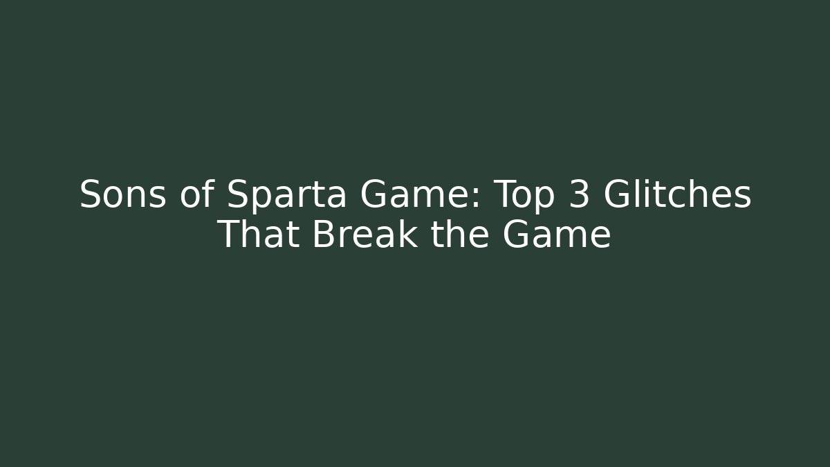 Sons of Sparta Game: Top 3 Glitches That Break the Game