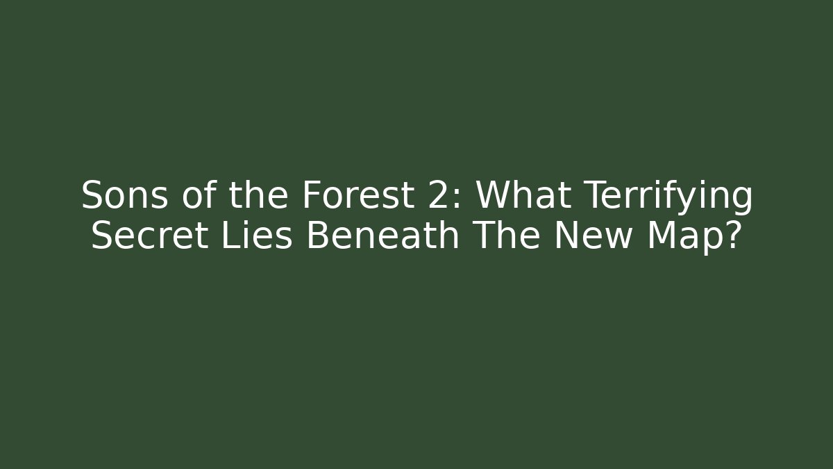 Sons of the Forest 2: What Terrifying Secret Lies Beneath The New Map? - Critter Realm