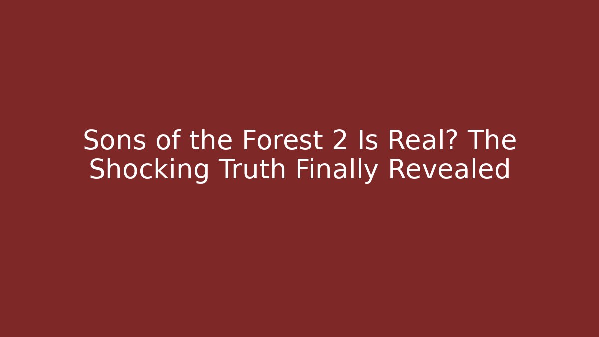 Sons of the Forest 2 Is Real? The Shocking Truth Finally Revealed - Critter Realm