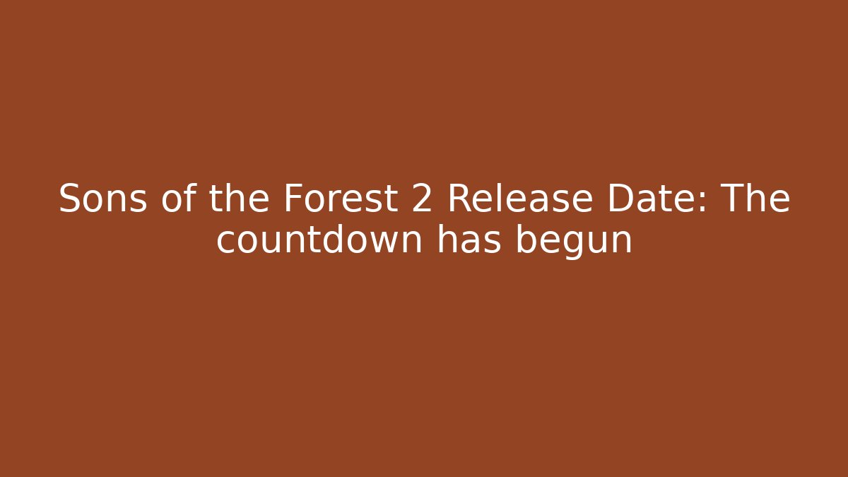 Sons of the Forest 2 Release Date: The countdown has begun