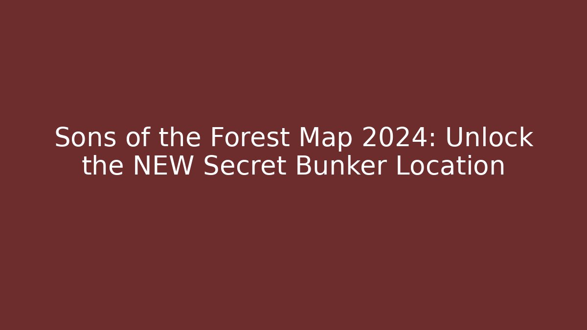 Sons of the Forest Map 2024: Unlock the NEW Secret Bunker Location