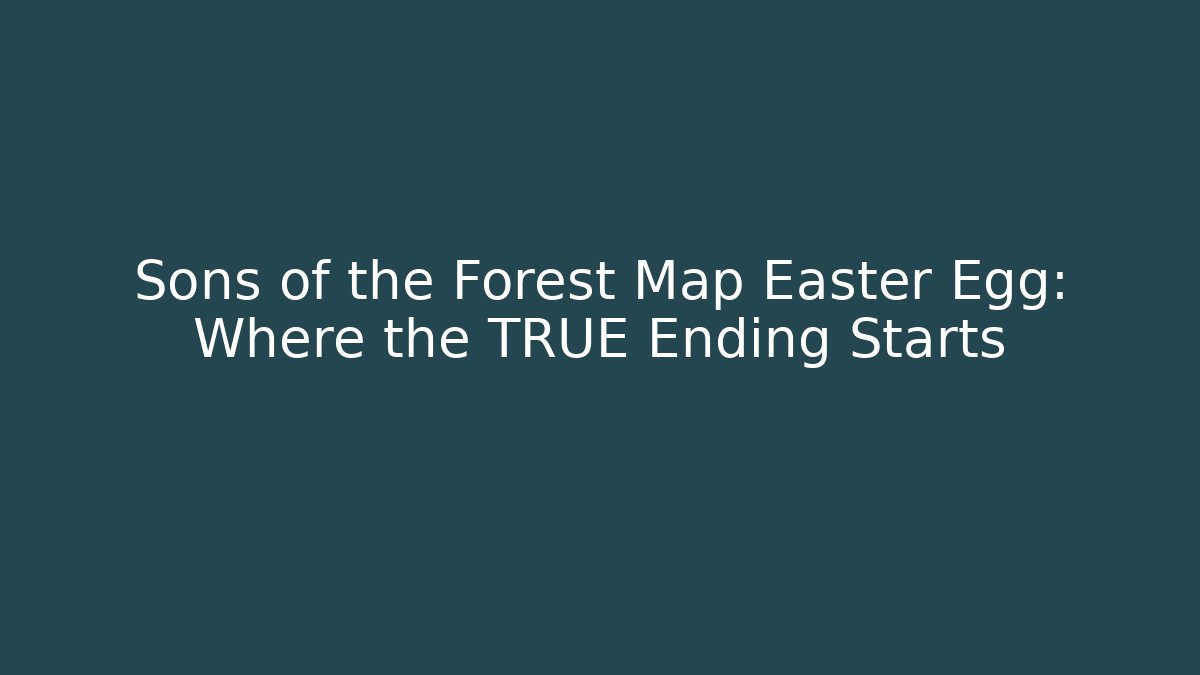 Sons of the Forest Map Easter Egg: Where the TRUE Ending Starts - Critter Realm