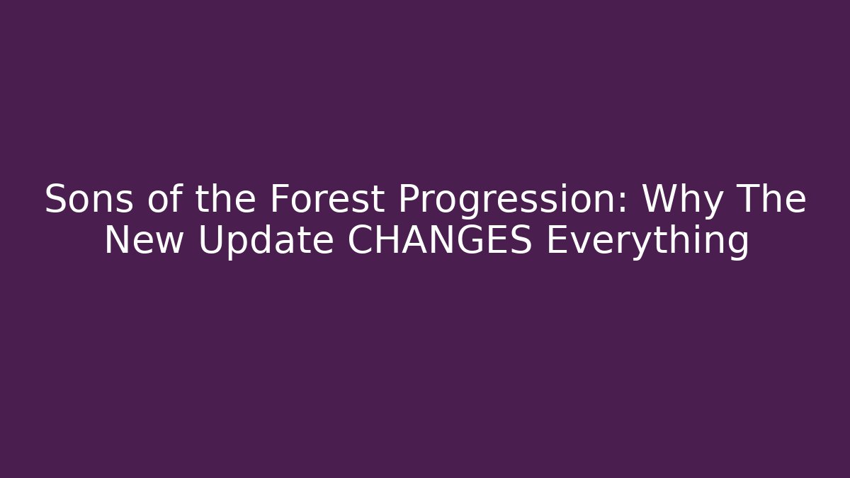 Sons of the Forest Progression: Why The New Update CHANGES Everything - Critter Realm