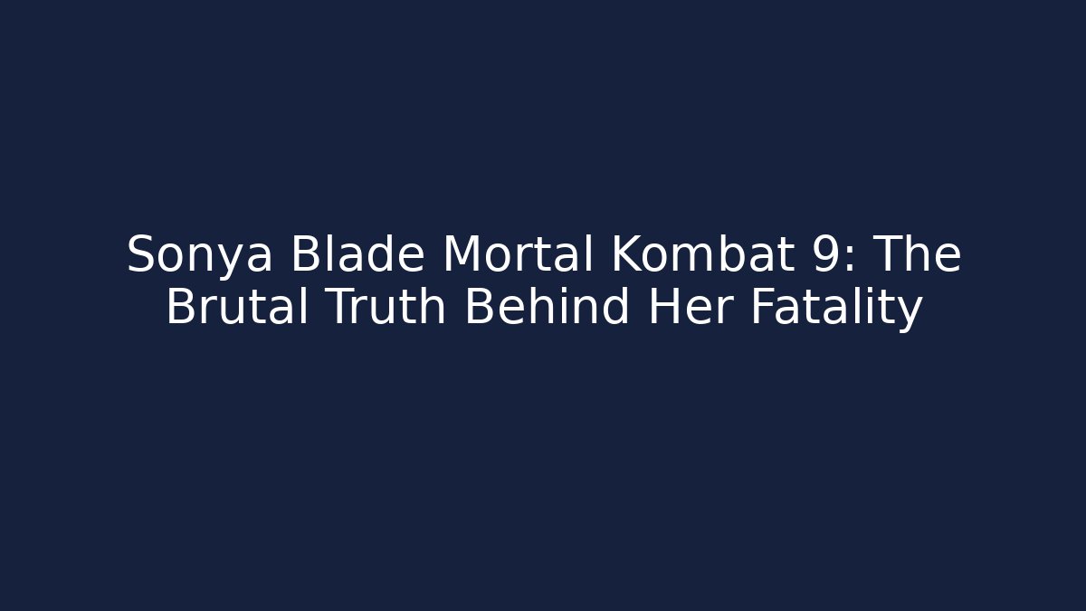 Sonya Blade Mortal Kombat 9: The Brutal Truth Behind Her Fatality