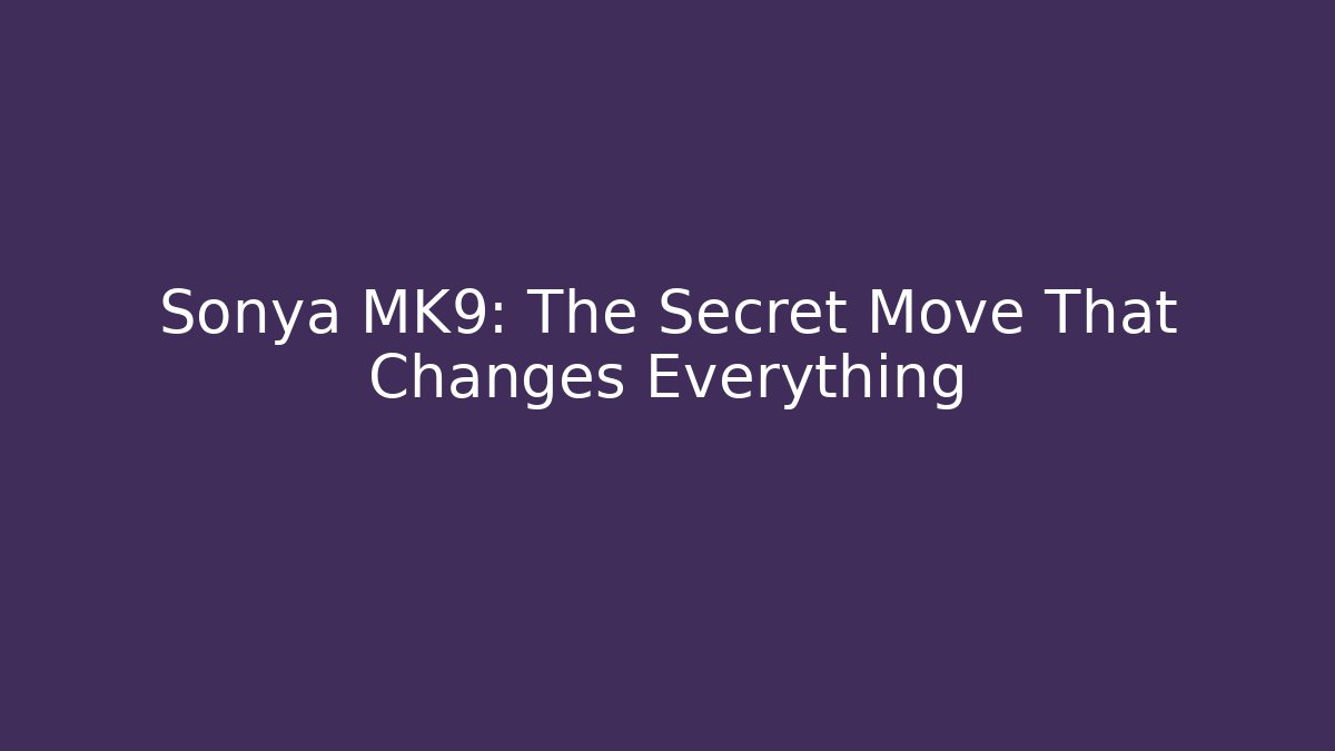 Sonya MK9: The Secret Move That Changes Everything - Critter Realm