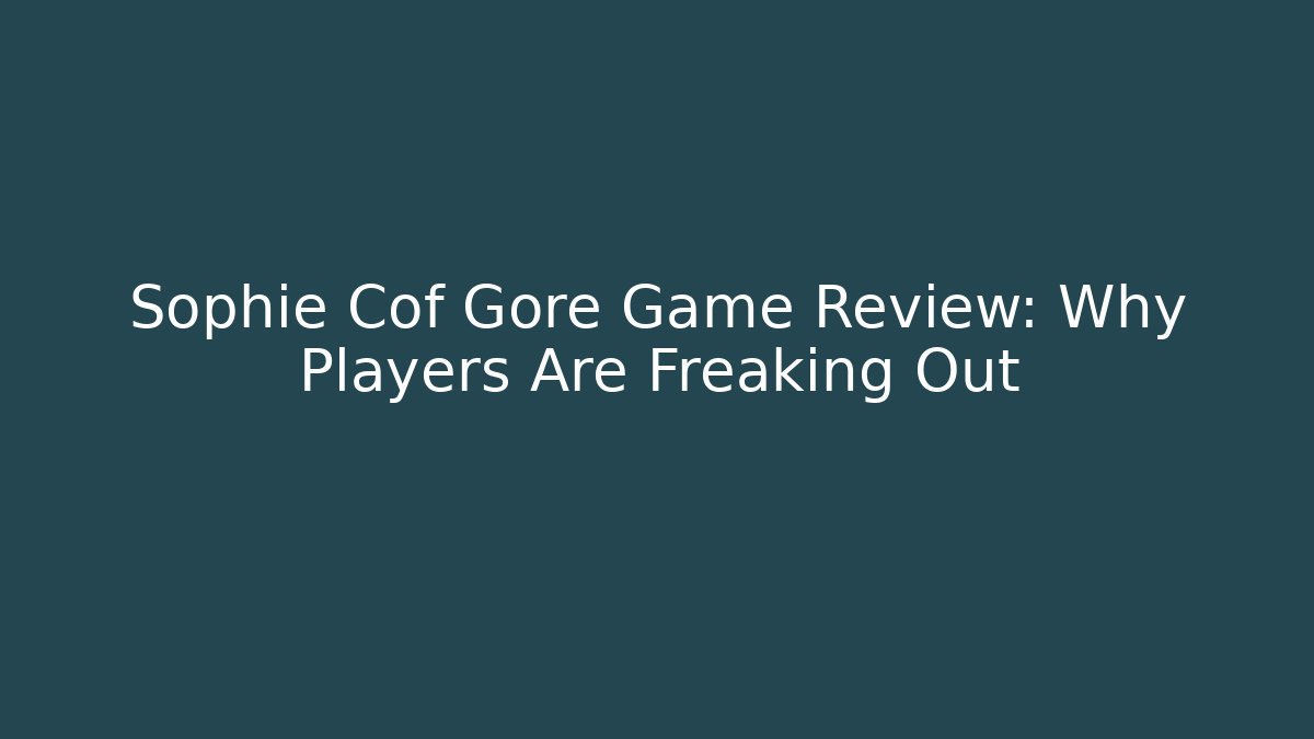 Sophie Cof Gore Game Review: Why Players Are Freaking Out - Critter Realm