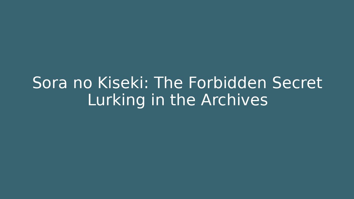 Sora no Kiseki: The Forbidden Secret Lurking in the Archives