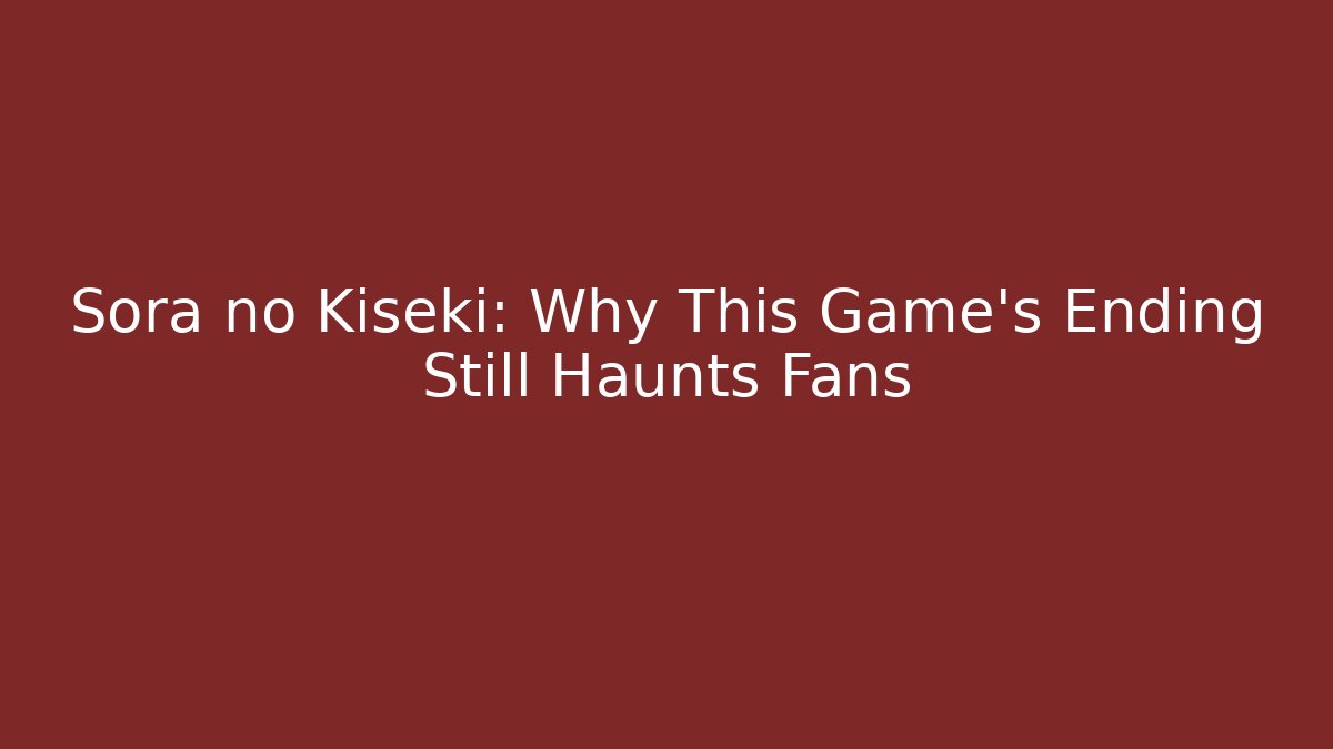 Sora no Kiseki: Why This Game's Ending Still Haunts Fans - Critter Realm