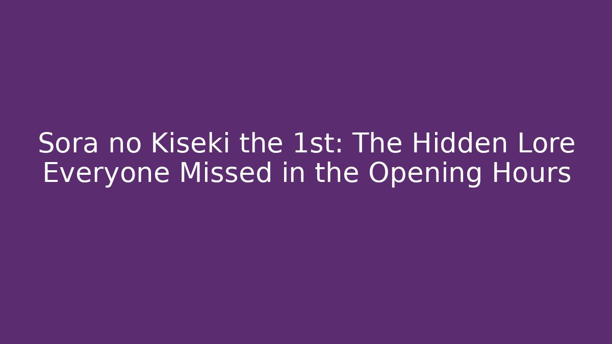 Sora no Kiseki the 1st: The Hidden Lore Everyone Missed in the Opening Hours