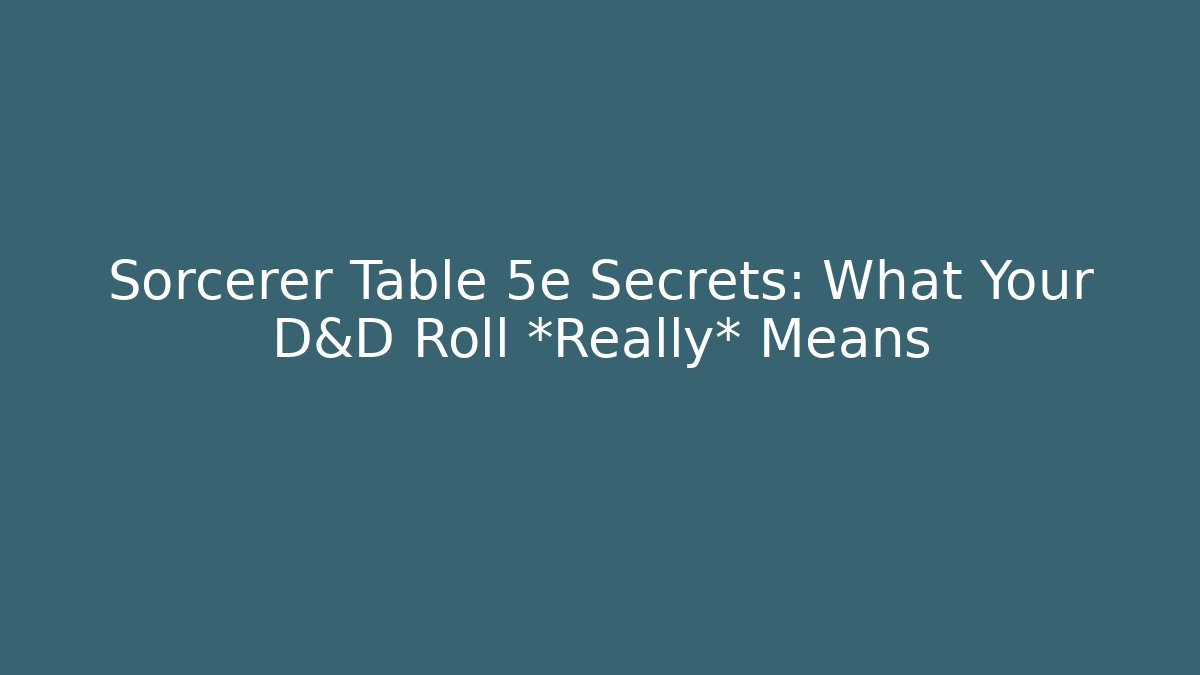 Sorcerer Table 5e Secrets: What Your D&D Roll *Really* Means