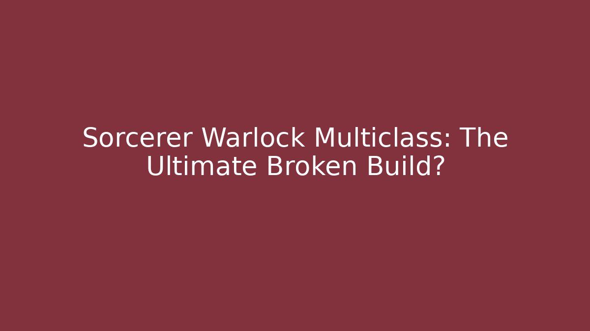 Sorcerer Warlock Multiclass: The Ultimate Broken Build? - Critter Realm