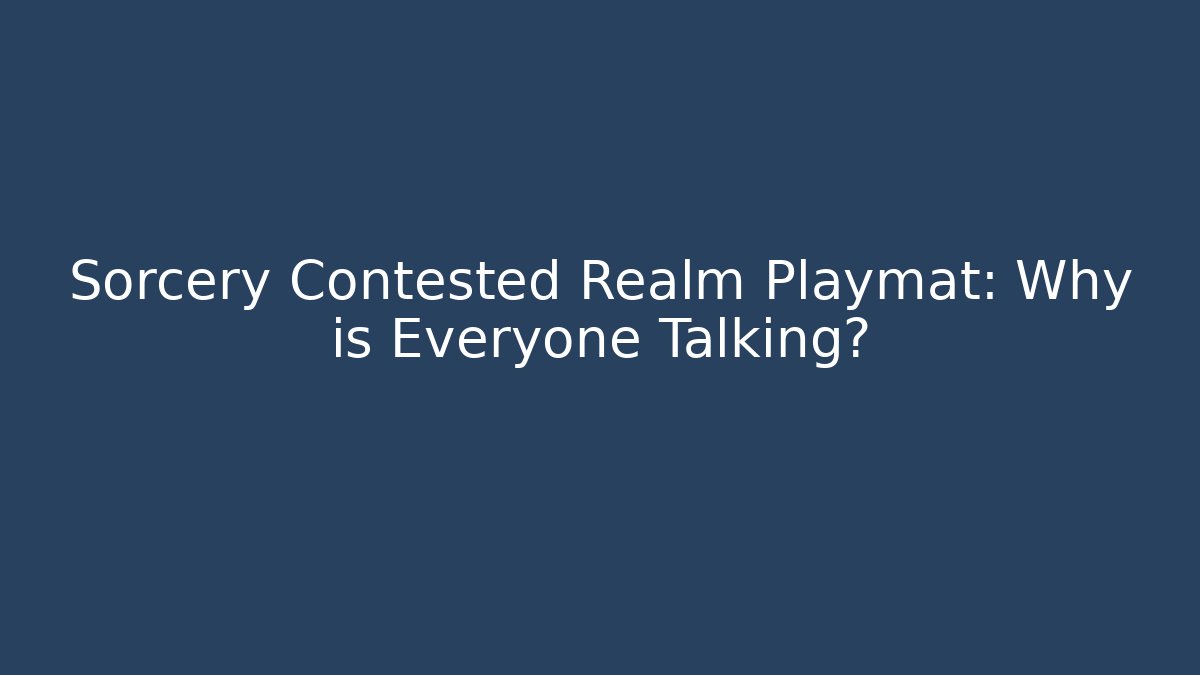 Sorcery Contested Realm Playmat: Why is Everyone Talking? - Critter Realm