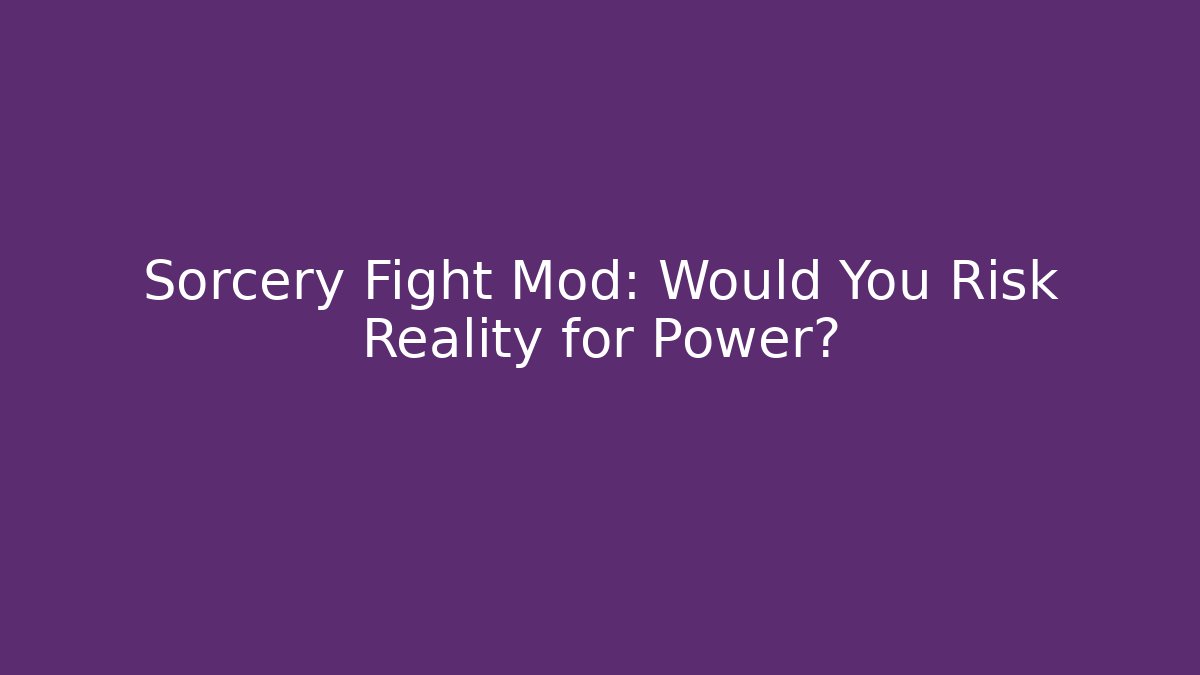 Sorcery Fight Mod: Would You Risk Reality for Power?