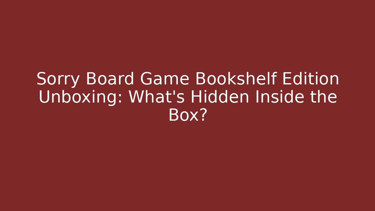 Sorry Board Game Bookshelf Edition Unboxing: What’s Hidden Inside the Box?