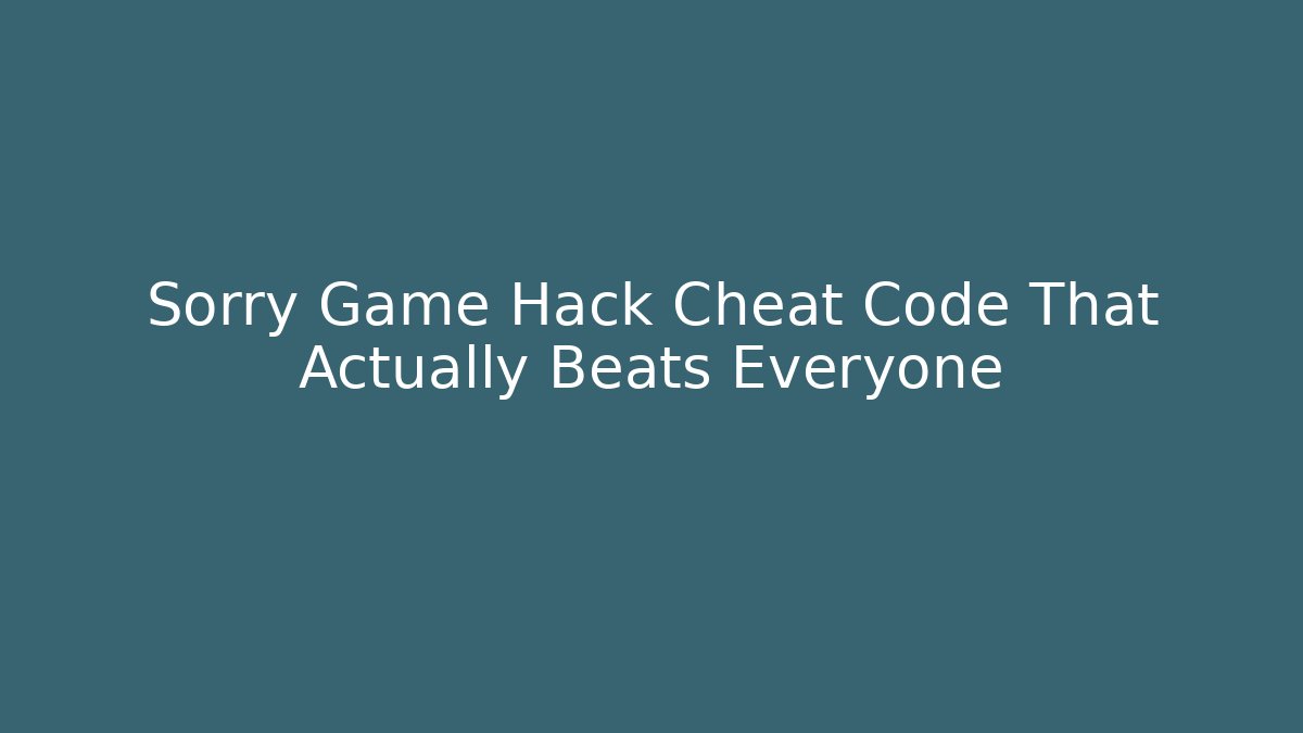 Sorry Game Hack Cheat Code That Actually Beats Everyone - Critter Realm