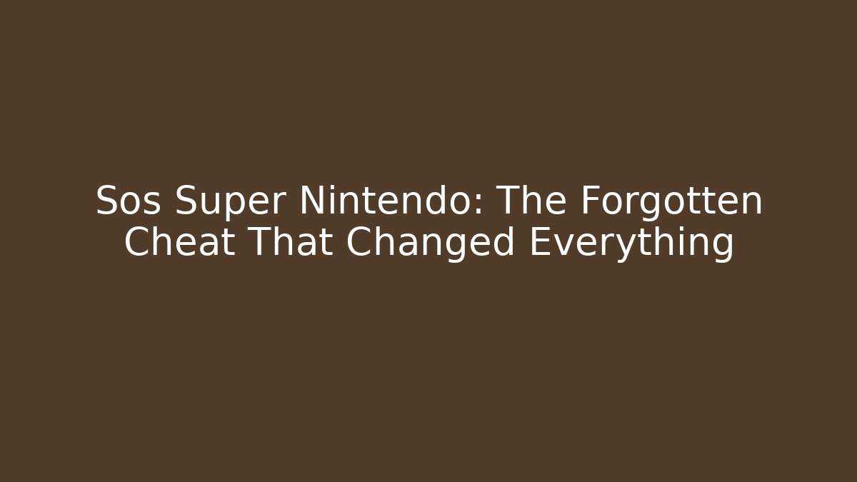 Sos Super Nintendo: The Forgotten Cheat That Changed Everything
