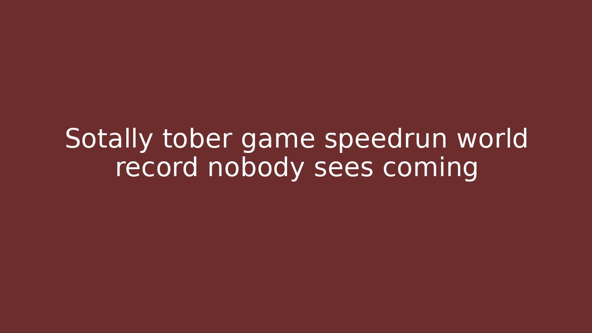 Sotally tober game speedrun world record nobody sees coming