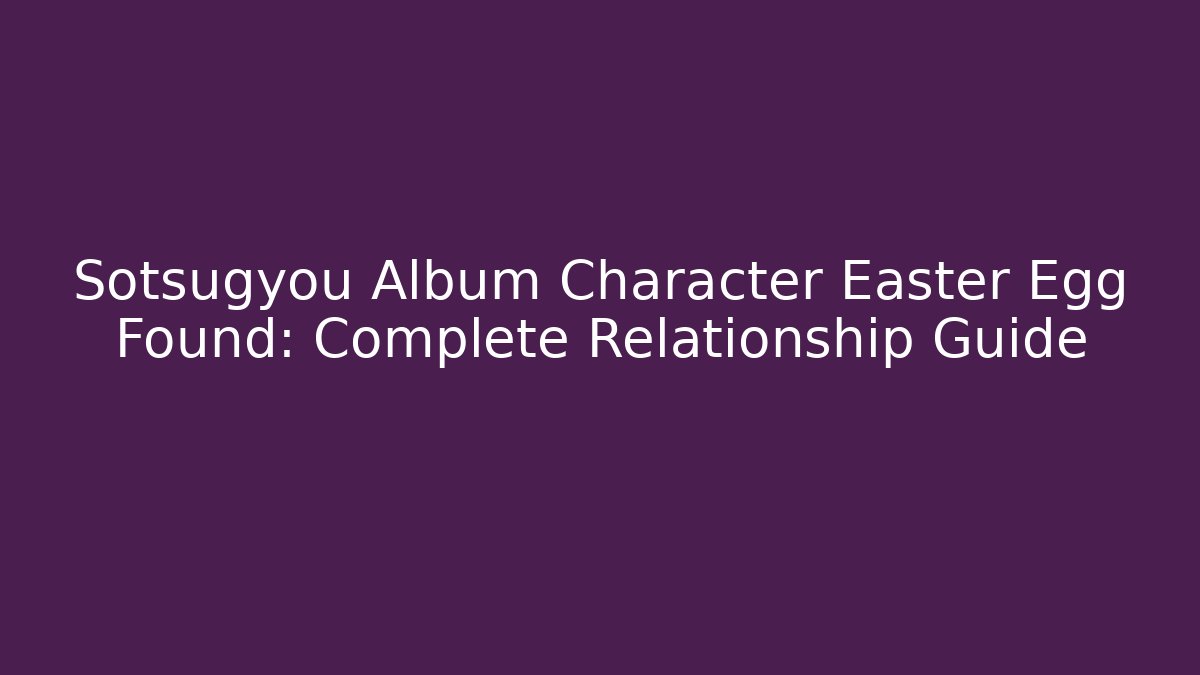 Sotsugyou Album Character Easter Egg Found: Complete Relationship Guide - Critter Realm