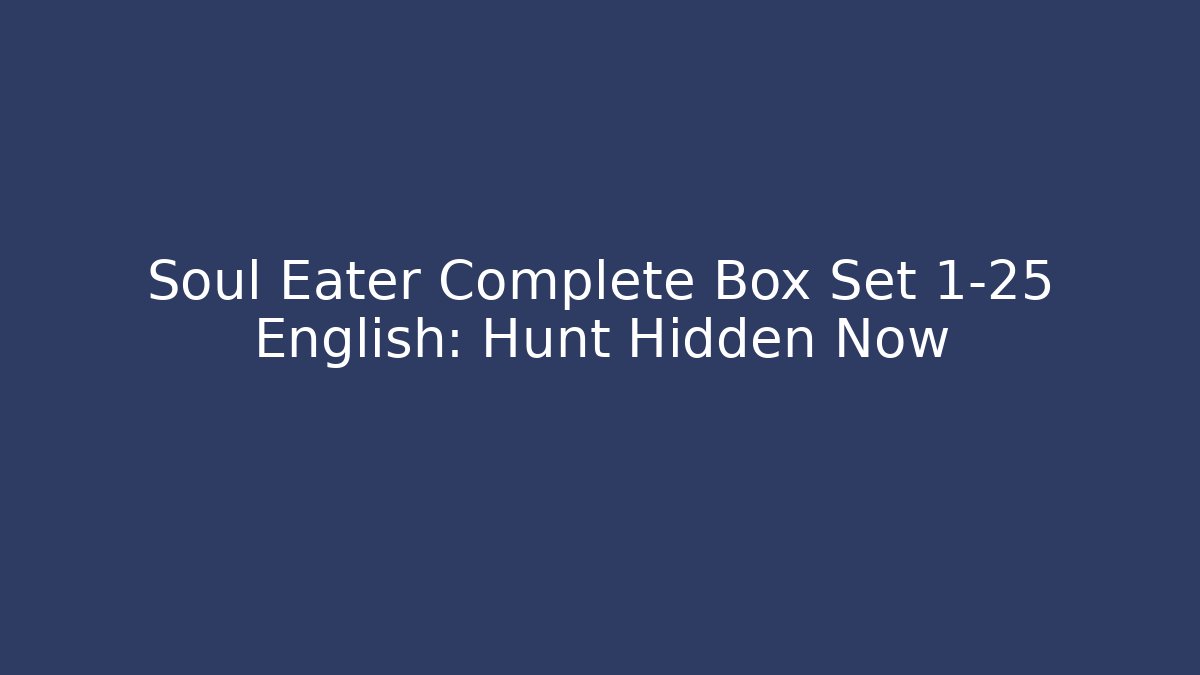 Soul Eater Complete Box Set 1-25 English: Hunt Hidden Now