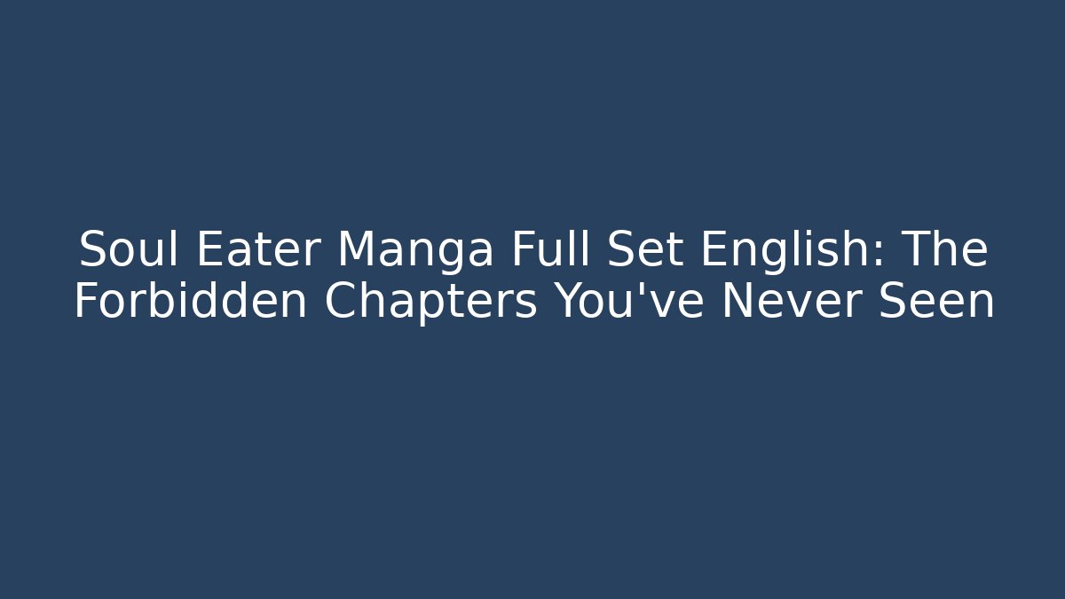 Soul Eater Manga Full Set English: The Forbidden Chapters You've Never Seen - Critter Realm