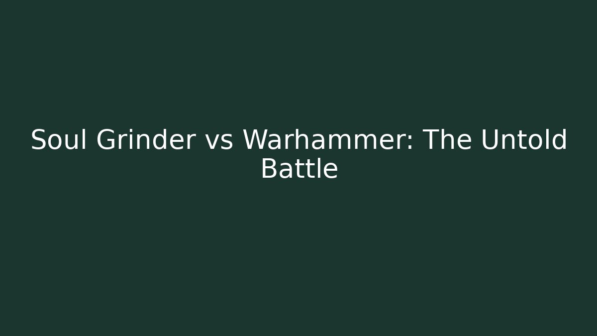 Soul Grinder vs Warhammer: The Untold Battle