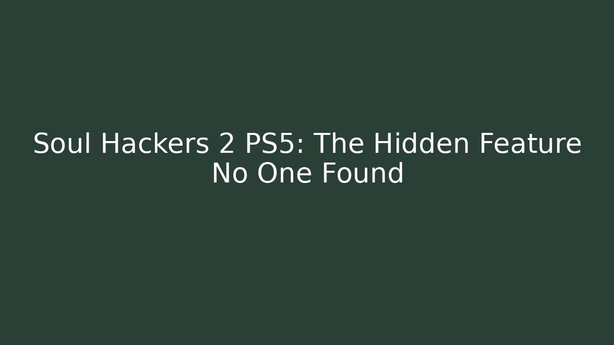 Soul Hackers 2 PS5: The Hidden Feature No One Found
