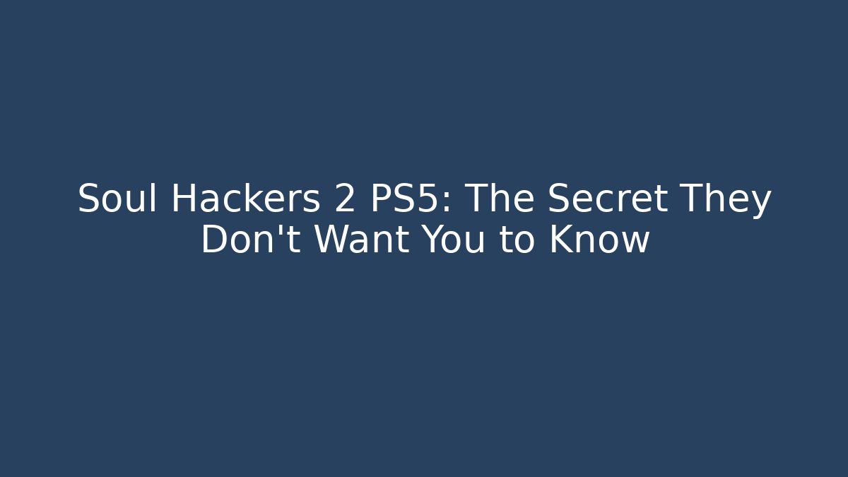Soul Hackers 2 PS5: The Secret They Don't Want You to Know