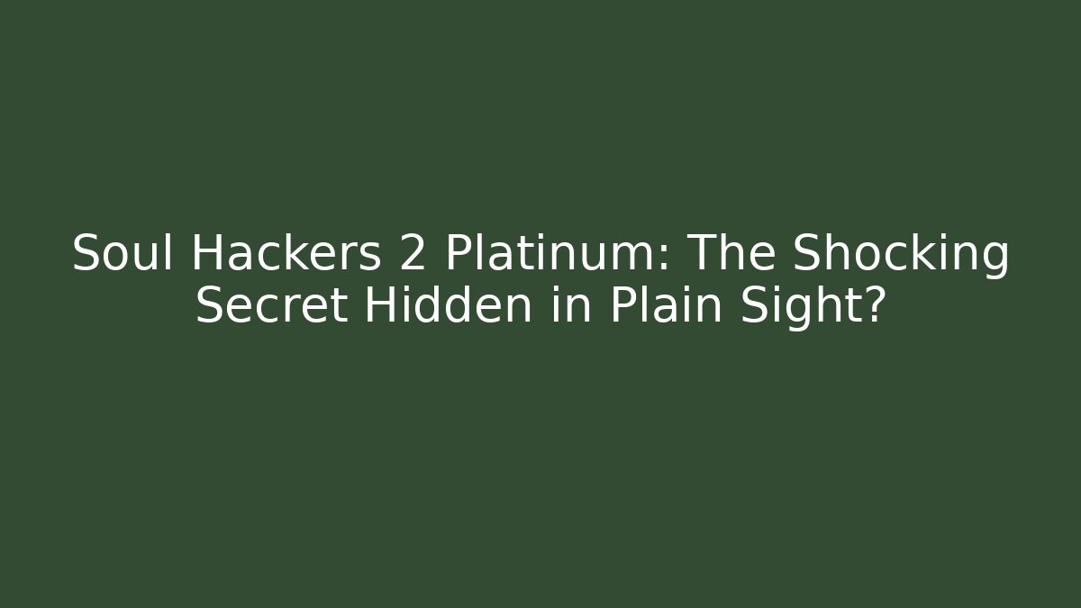 Soul Hackers 2 Platinum: The Shocking Secret Hidden in Plain Sight?
