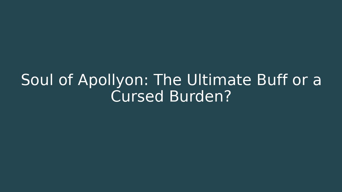 Soul of Apollyon: The Ultimate Buff or a Cursed Burden?