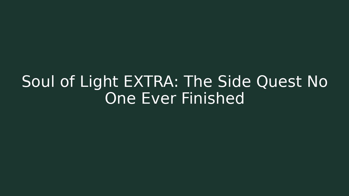 Soul of Light EXTRA: The Side Quest No One Ever Finished - Critter Realm