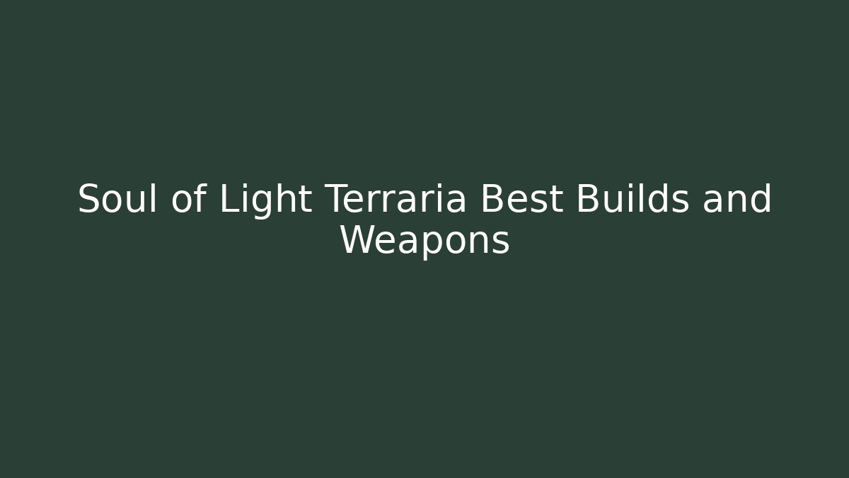 Soul of Light Terraria Best Builds and Weapons