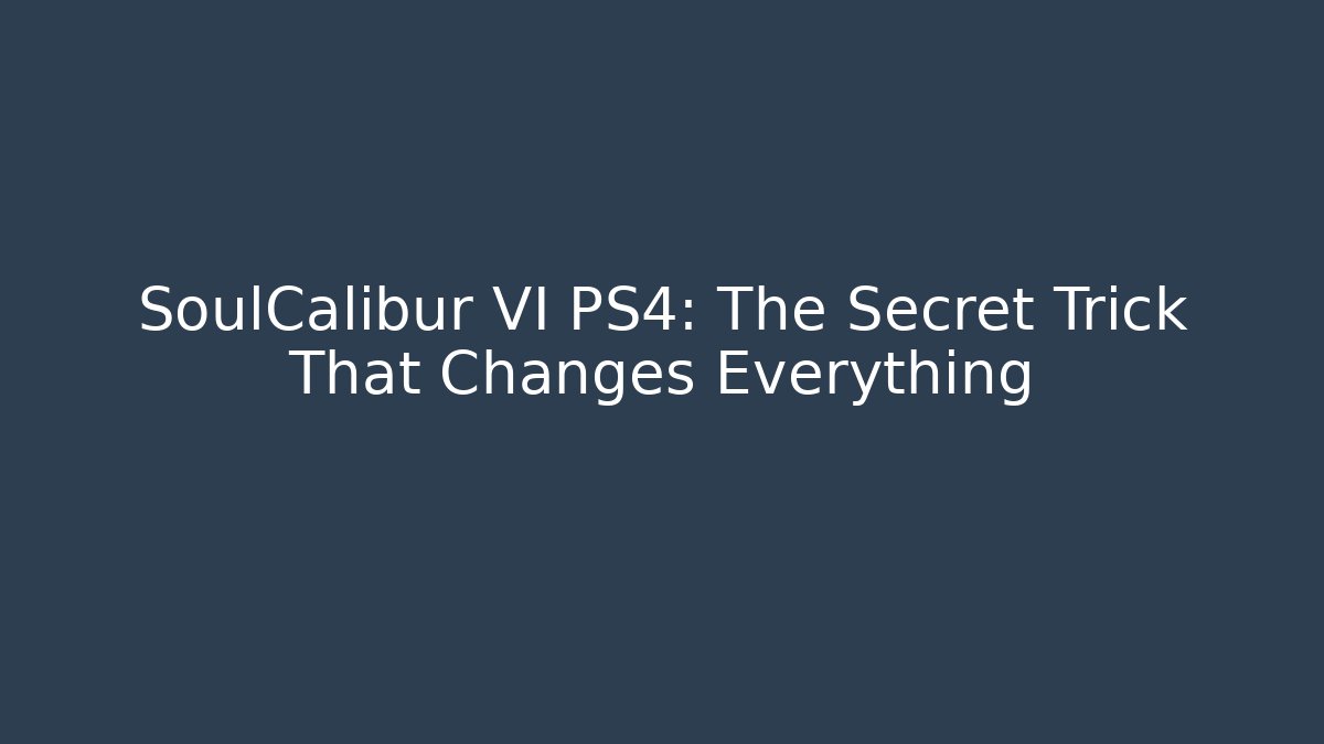 SoulCalibur VI PS4: The Secret Trick That Changes Everything - Critter Realm