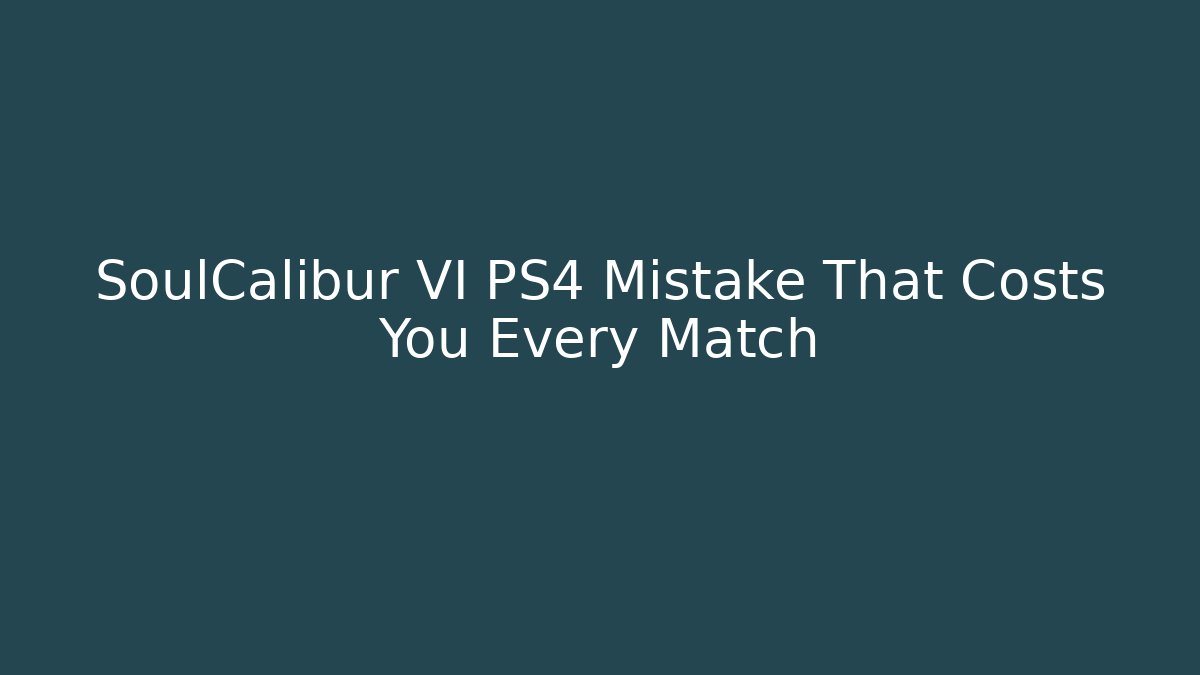 SoulCalibur VI PS4 Mistake That Costs You Every Match