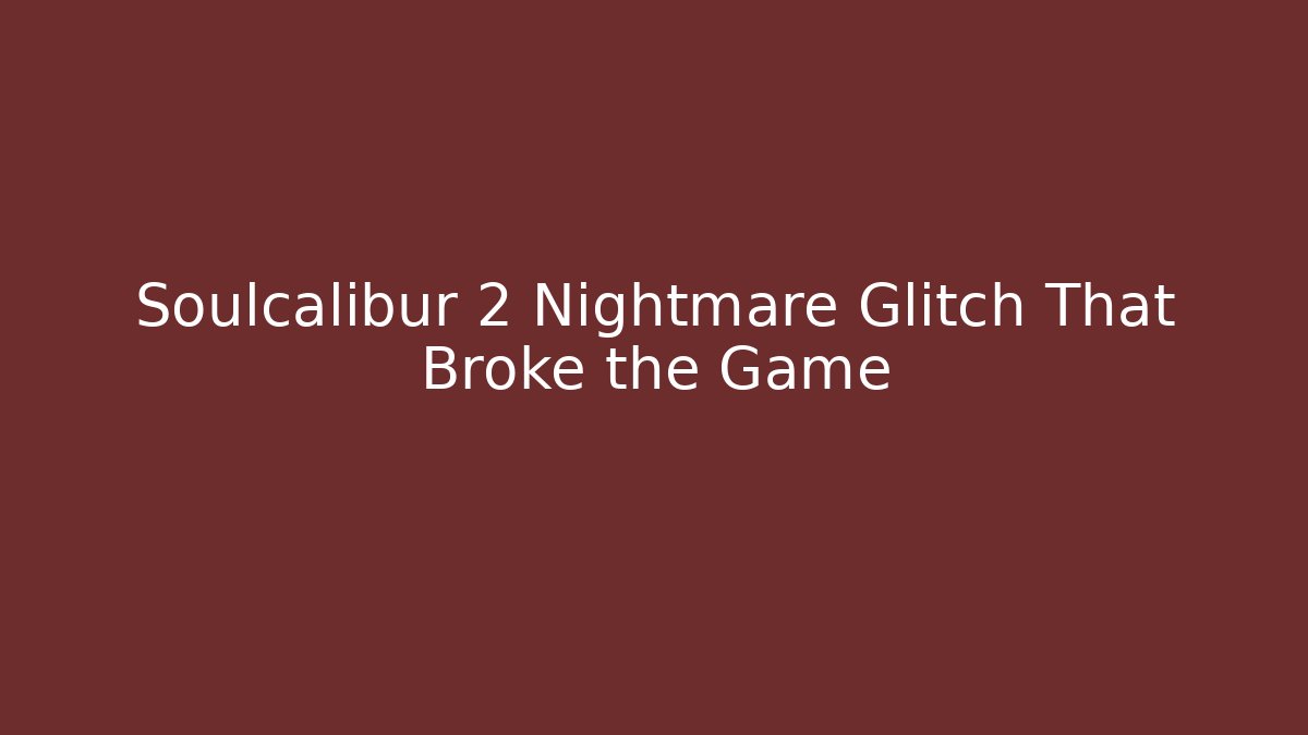 Soulcalibur 2 Nightmare Glitch That Broke the Game - Critter Realm