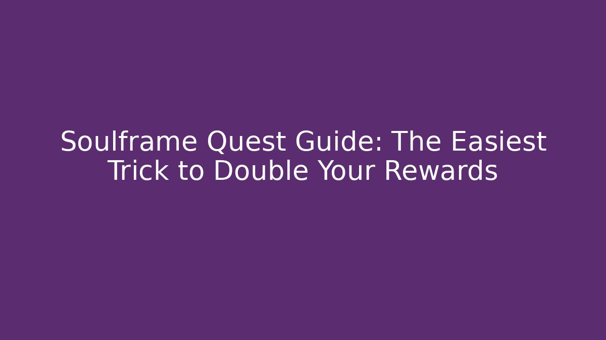 Soulframe Quest Guide: The Easiest Trick to Double Your Rewards - Critter Realm