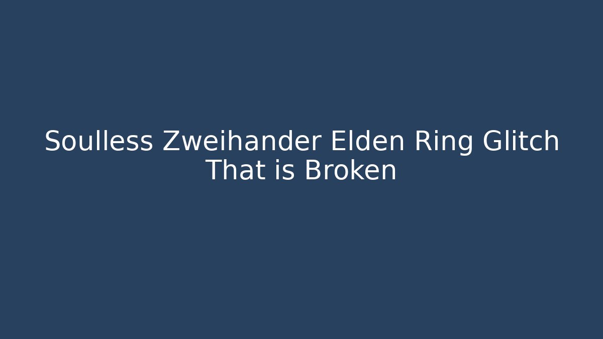 Soulless Zweihander Elden Ring Glitch That is Broken