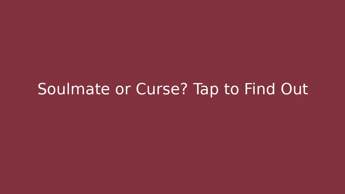 Soulmate or Curse? Tap to Find Out