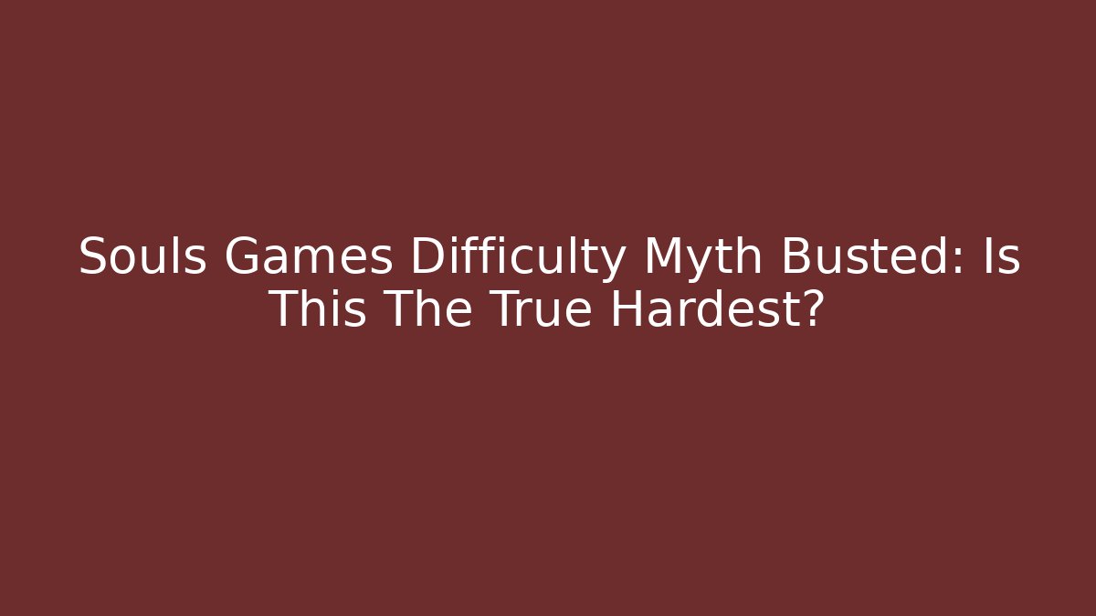 Souls Games Difficulty Myth Busted: Is This The True Hardest? - Critter Realm