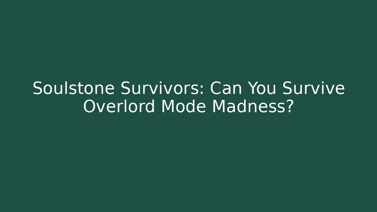 Soulstone Survivors: Can You Survive Overlord Mode Madness?