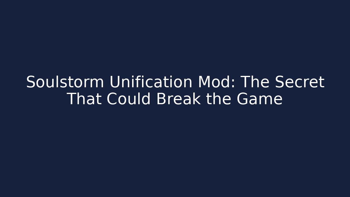 Soulstorm Unification Mod: The Secret That Could Break the Game