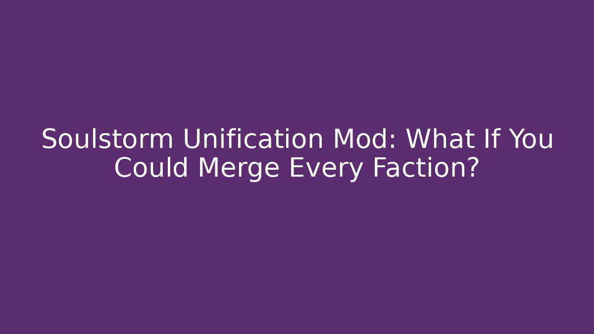 Soulstorm Unification Mod: What If You Could Merge Every Faction?