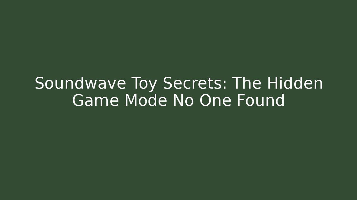 Soundwave Toy Secrets: The Hidden Game Mode No One Found