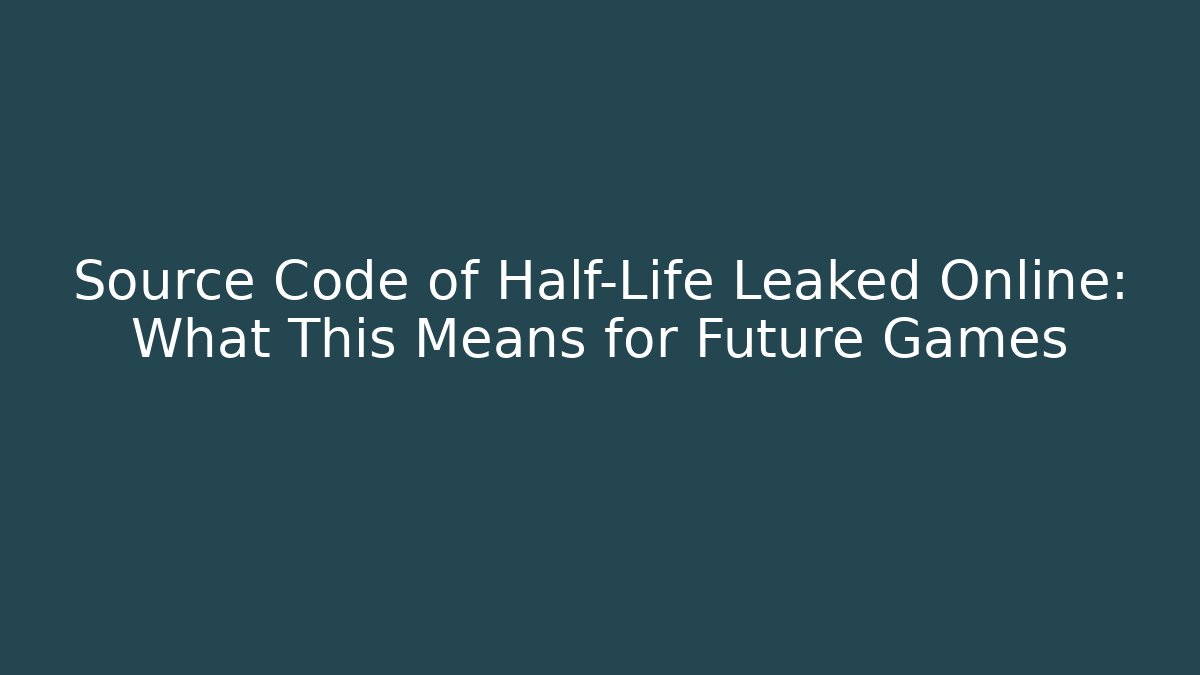 Source Code of Half-Life Leaked Online: What This Means for Future Games - Critter Realm