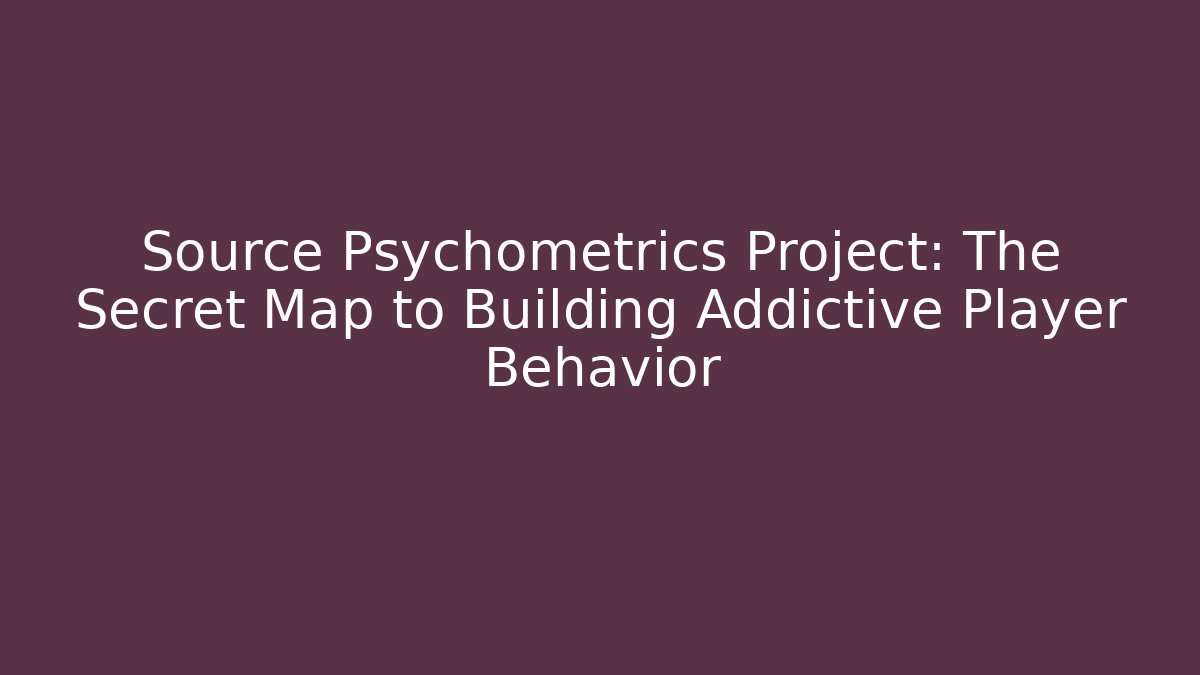 Source Psychometrics Project: The Secret Map to Building Addictive Player Behavior