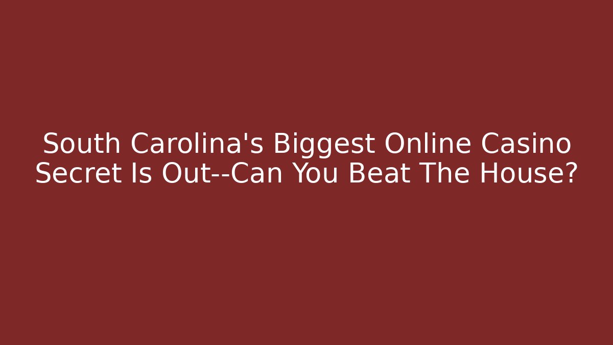 South Carolina's Biggest Online Casino Secret Is Out—Can You Beat The House?