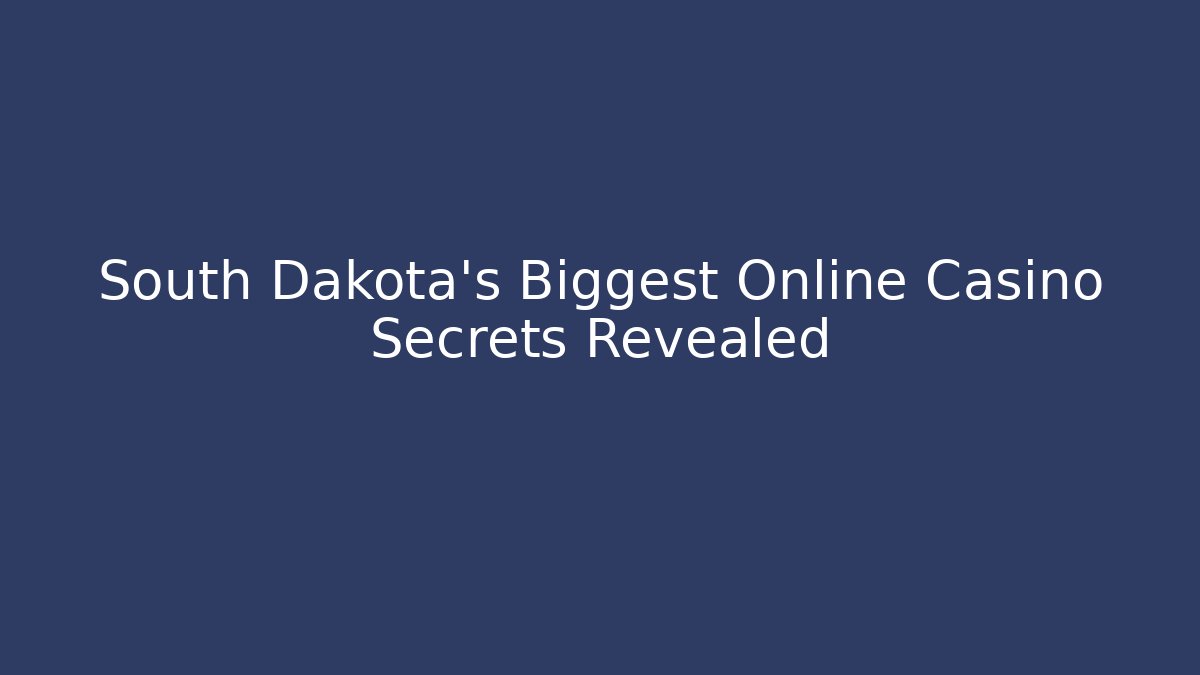 South Dakota's Biggest Online Casino Secrets Revealed - Critter Realm