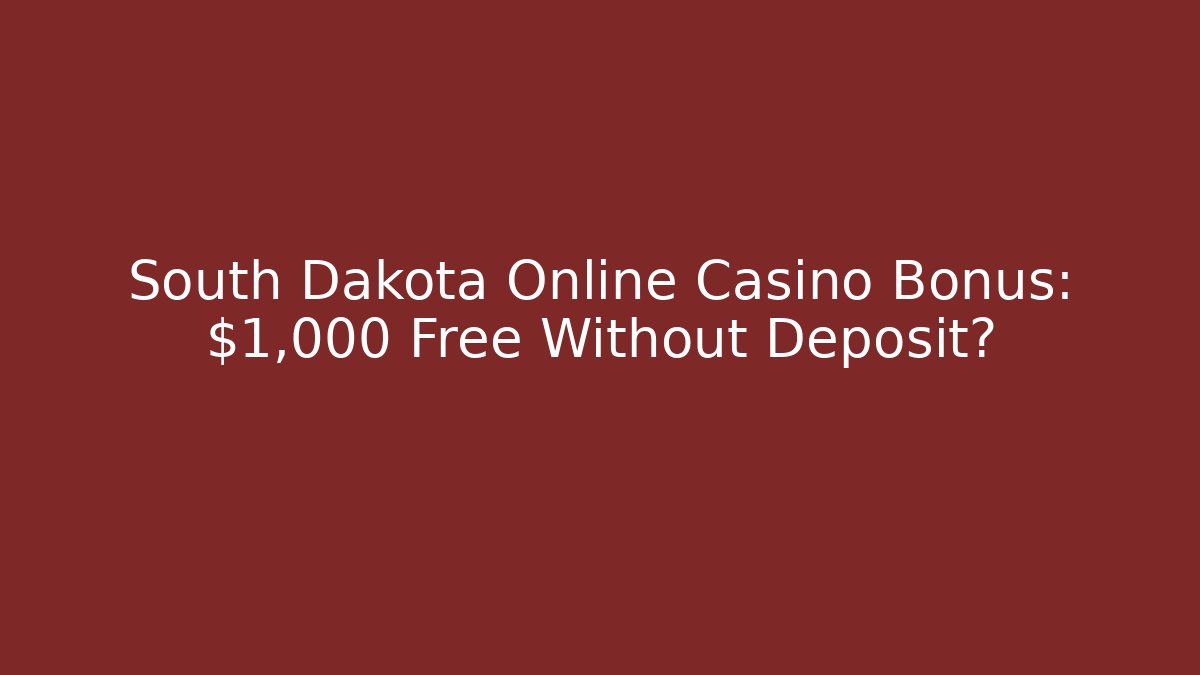 South Dakota Online Casino Bonus: $1,000 Free Without Deposit?