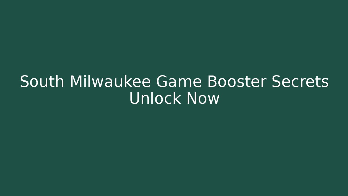South Milwaukee Game Booster Secrets Unlock Now