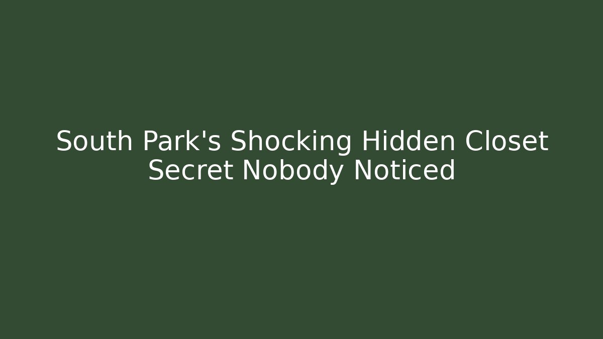 South Park's Shocking Hidden Closet Secret Nobody Noticed - Critter Realm