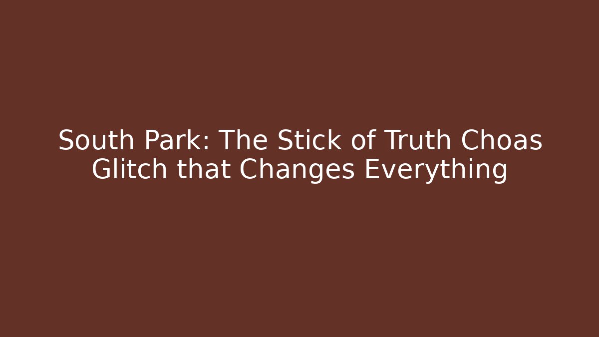 South Park: The Stick of Truth Choas Glitch that Changes Everything